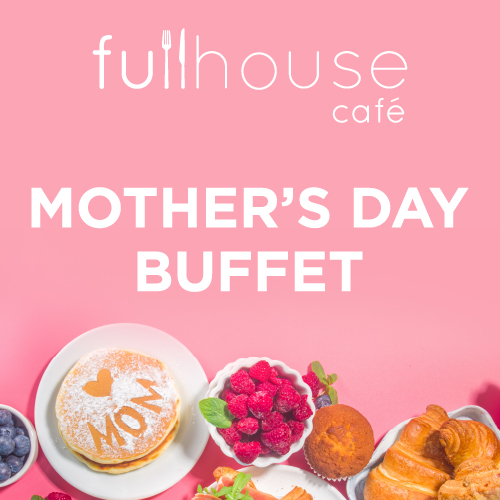 Mother’s Day Buffet at Fullhouse
