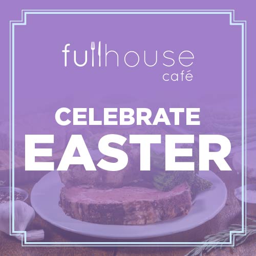 Fullhouse Cafe Easter Menu