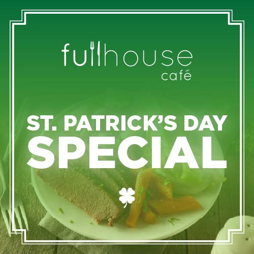 Fullhouse Cafe St. Patrick's Day Special | March 17