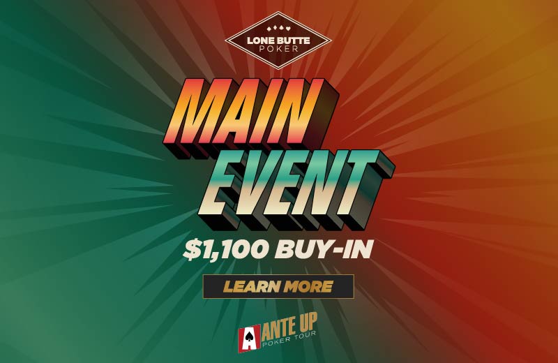 Lone Butte Poker Main Event Tourmaent | March 18 - 22