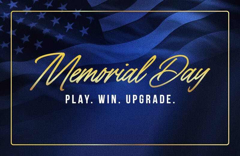 Memorial Day: Play. Win. Upgrade.
