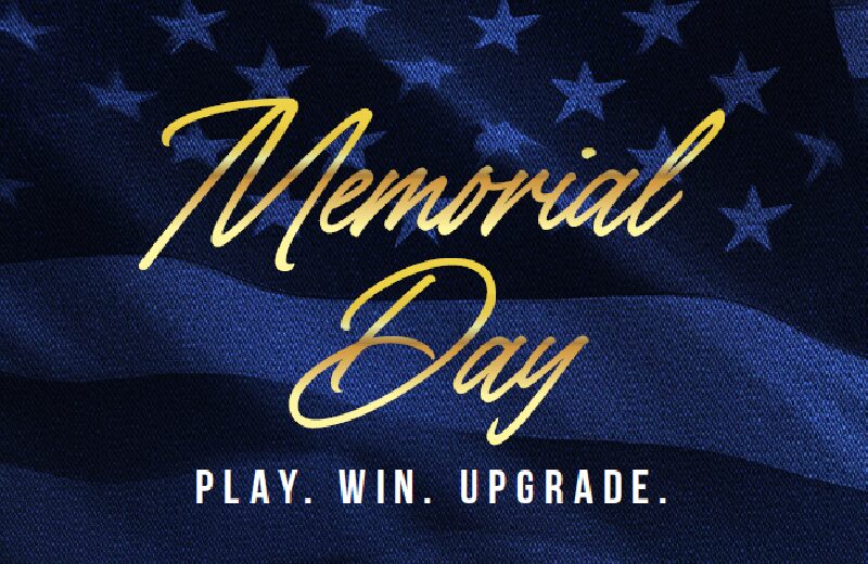 Memorial Day: Play. Win. Upgrade.