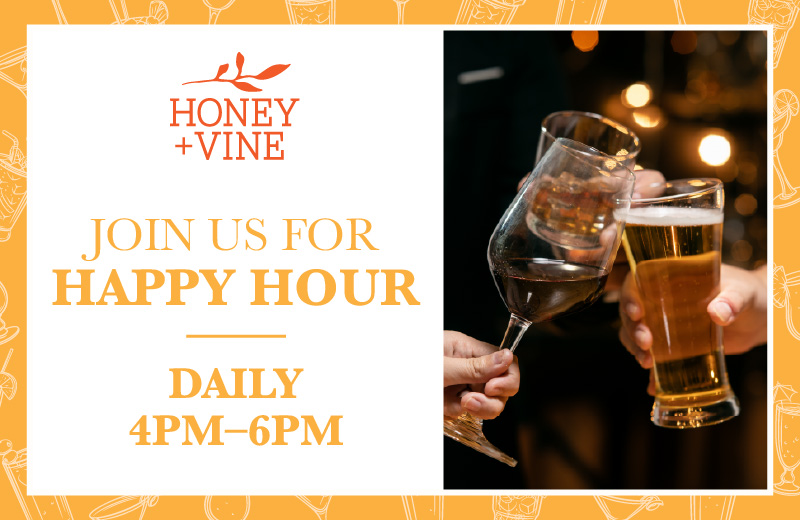 Honey + Vine Happy Hour